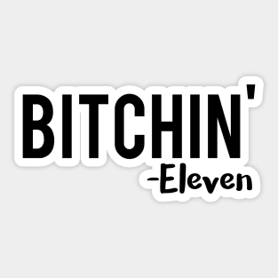 Bitchin' - eleven stranger things Sticker